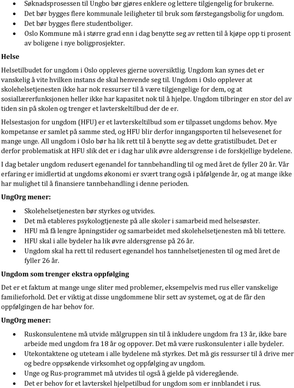 Helsetilbudet for ungdom i Oslo oppleves gjerne uoversiktlig. Ungdom kan synes det er vanskelig å vite hvilken instans de skal henvende seg til.