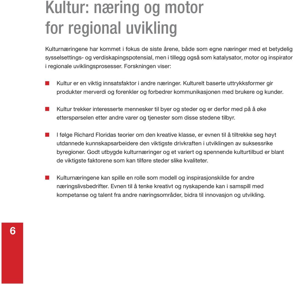 Kulturelt baserte uttrykksformer gir produkter merverdi og forenkler og forbedrer kommunikasjonen med brukere og kunder.