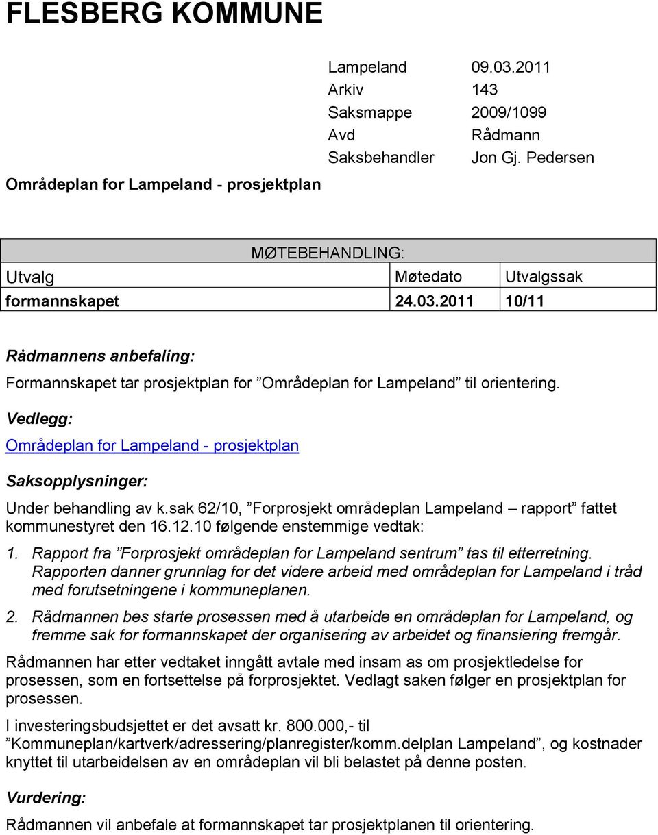 Vedlegg: Områdeplan for Lampeland - prosjektplan Saksopplysninger: Under behandling av k.sak 62/10, Forprosjekt områdeplan Lampeland rapport fattet kommunestyret den 16.12.