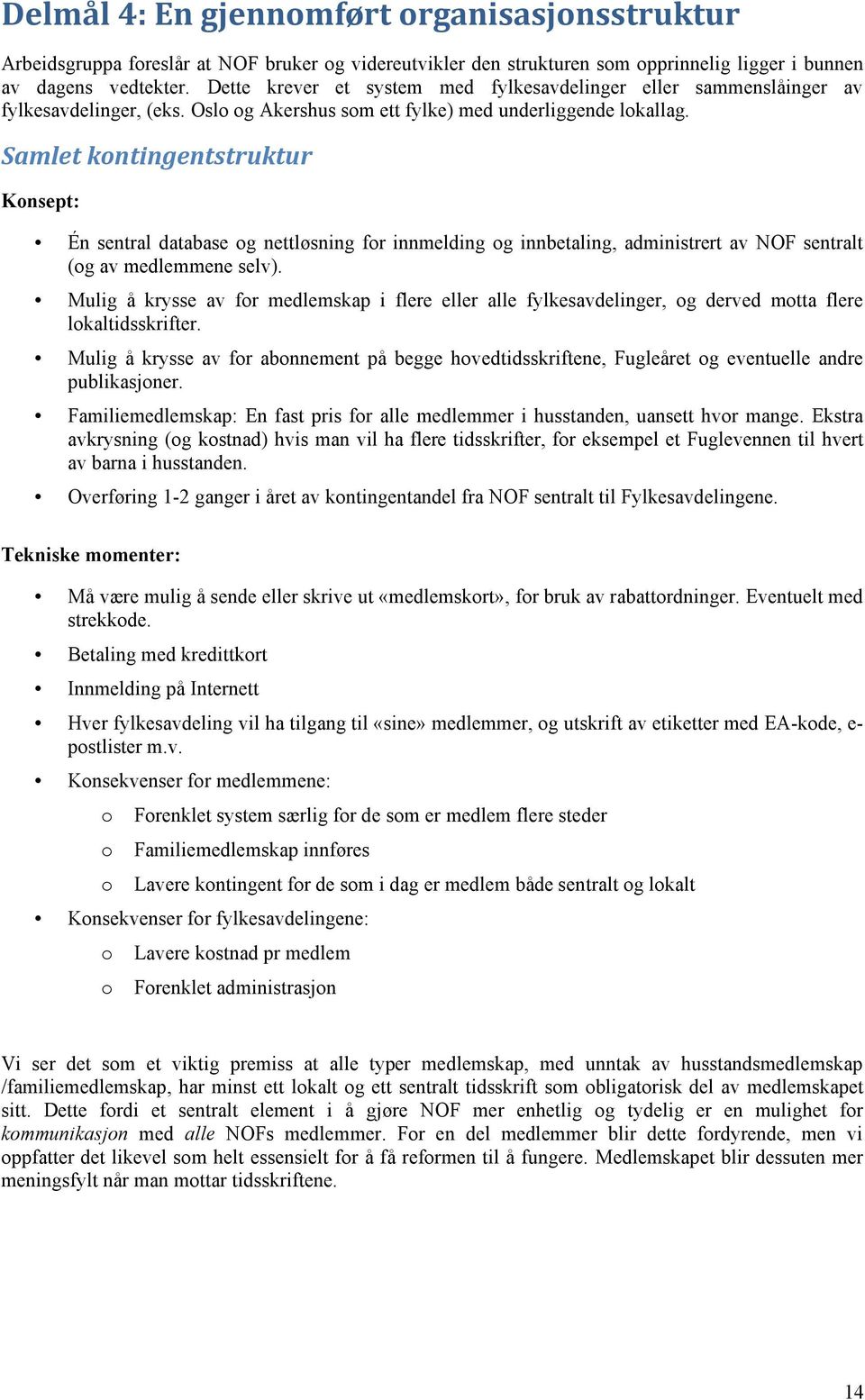 /'/")E/)", Konsept: Én sentral database og nettløsning for innmelding og innbetaling, administrert av NOF sentralt (og av medlemmene selv).