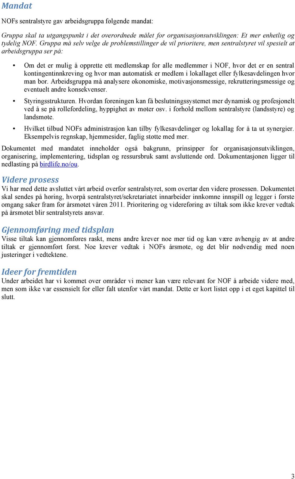 sentral kontingentinnkreving og hvor man automatisk er medlem i lokallaget eller fylkesavdelingen hvor man bor.