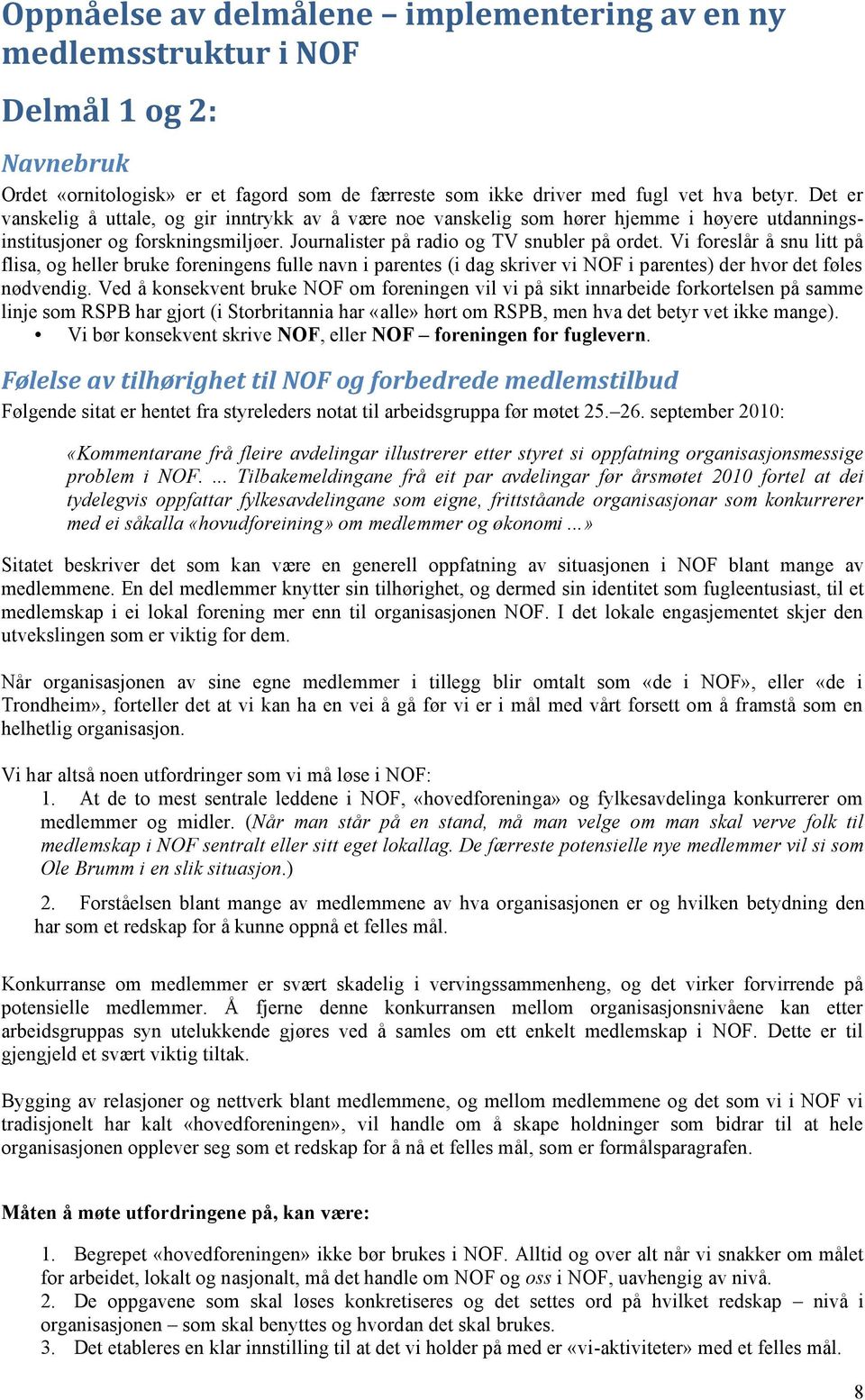 Vi foreslår å snu litt på flisa, og heller bruke foreningens fulle navn i parentes (i dag skriver vi NOF i parentes) der hvor det føles nødvendig.