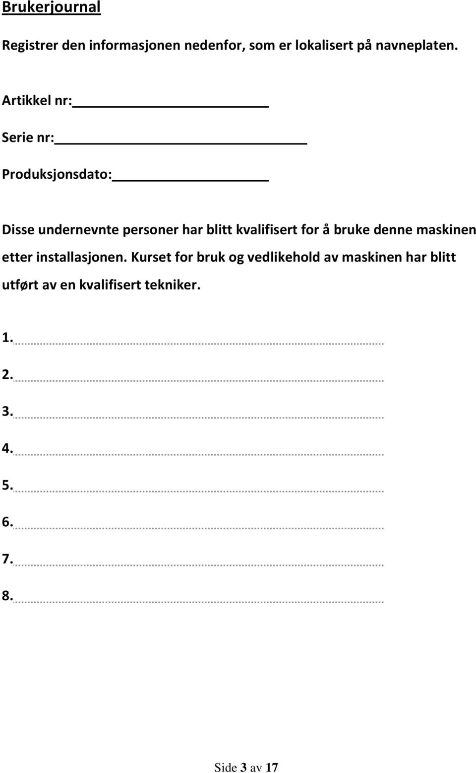 kvalifisert for å bruke denne maskinen etter installasjonen.