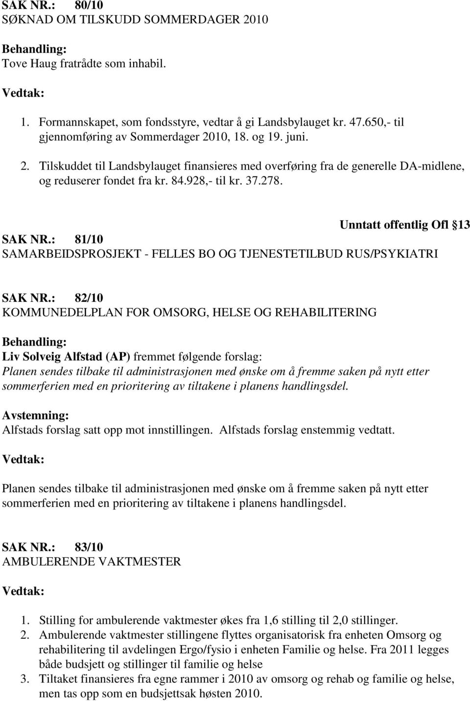 : 81/10 SAMARBEIDSPROSJEKT - FELLES BO OG TJENESTETILBUD RUS/PSYKIATRI SAK NR.