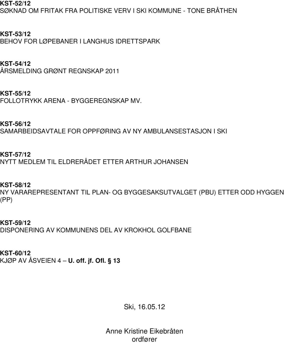 KST-56/12 SAMARBEIDSAVTALE FOR OPPFØRING AV NY AMBULANSESTASJON I SKI KST-57/12 NYTT MEDLEM TIL ELDRERÅDET ETTER ARTHUR JOHANSEN KST-58/12 NY