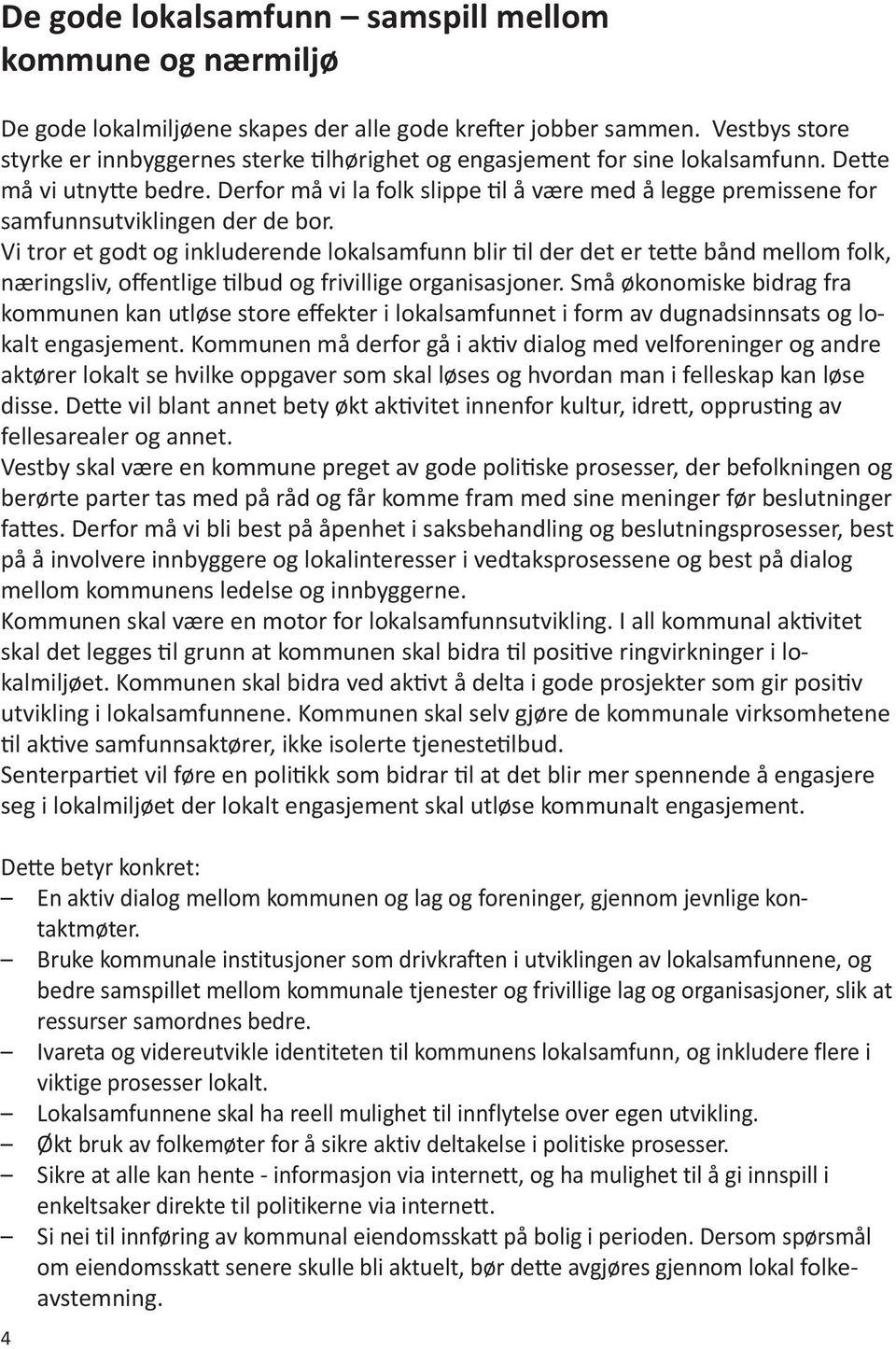 Derfor må vi la folk slippe til å være med å legge premissene for samfunnsutviklingen der de bor.