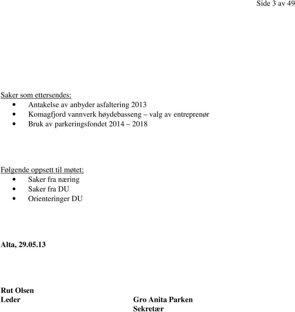 parkeringsfondet 2014 2018 Følgende oppsett til møtet: Saker fra næring