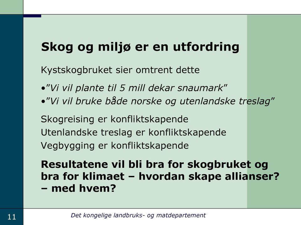 Utenlandske treslag er konfliktskapende Vegbygging er konfliktskapende Resultatene vil bli bra for