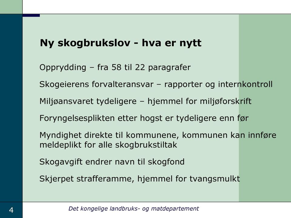 tydeligere enn før Myndighet direkte til kommunene, kommunen kan innføre meldeplikt for alle skogbrukstiltak