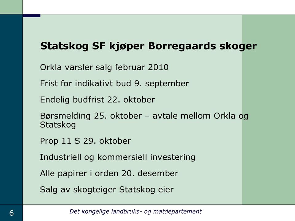 oktober avtale mellom Orkla og Statskog Prop 11 S 29.