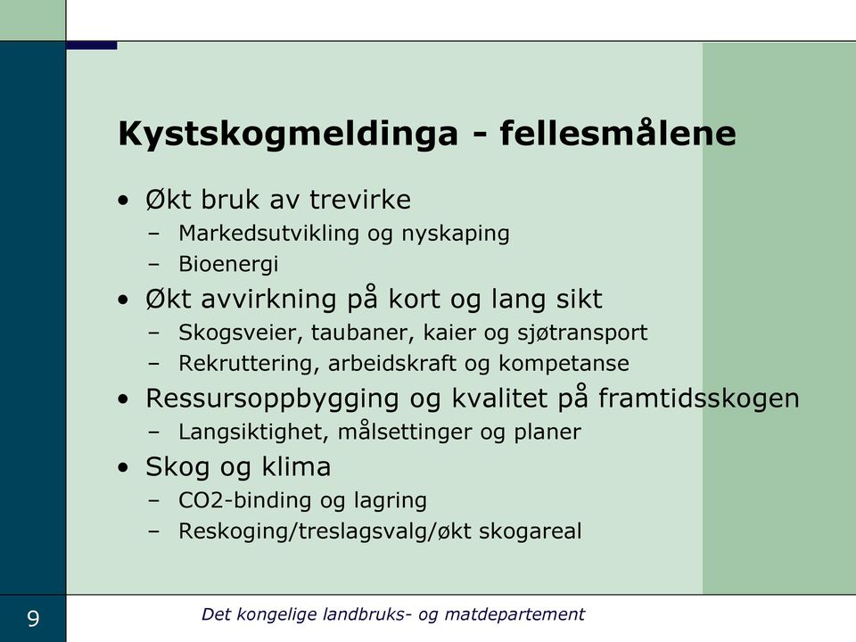 og kompetanse Ressursoppbygging og kvalitet på framtidsskogen Langsiktighet, målsettinger og planer Skog