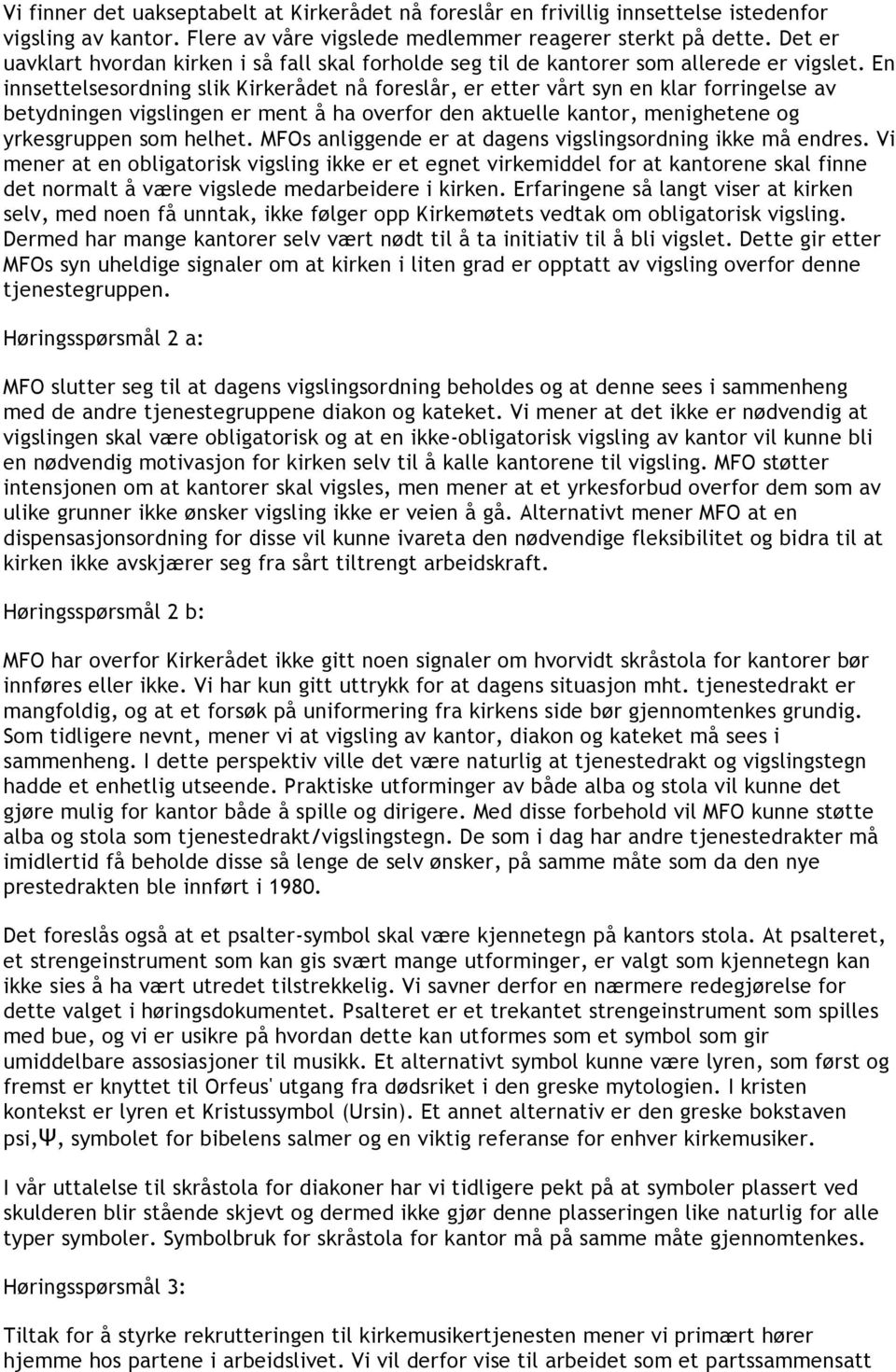 En innsettelsesordning slik Kirkerådet nå foreslår, er etter vårt syn en klar forringelse av betydningen vigslingen er ment å ha overfor den aktuelle kantor, menighetene og yrkesgruppen som helhet.