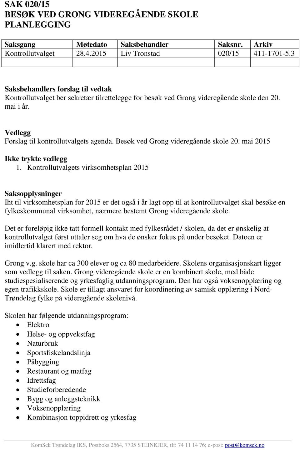 Besøk ved Grong videregående skole 20. mai 2015 Ikke trykte vedlegg 1.