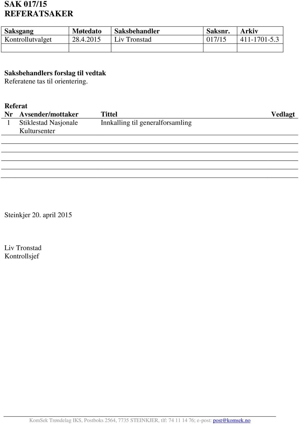 3 Saksbehandlers forslag til vedtak Referatene tas til orientering.