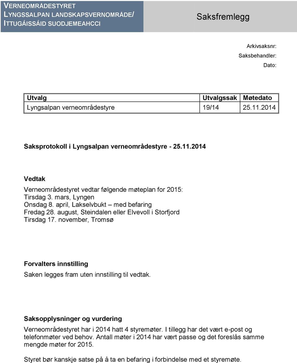 august, Steindalen eller Elvevoll i Storfjord Tirsdag 17. november, Tromsø Forvalters innstilling Saken legges fram uten innstilling til vedtak.