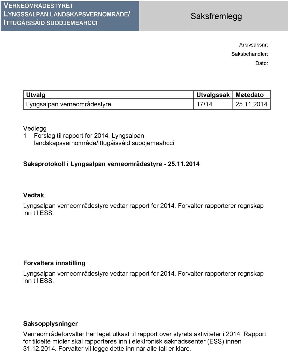 2014 Vedtak Lyngsalpan verneområdestyre vedtar rapport for 2014. Forvalter rapporterer regnskap inn til ESS. Forvalters innstilling Lyngsalpan verneområdestyre vedtar rapport for 2014.