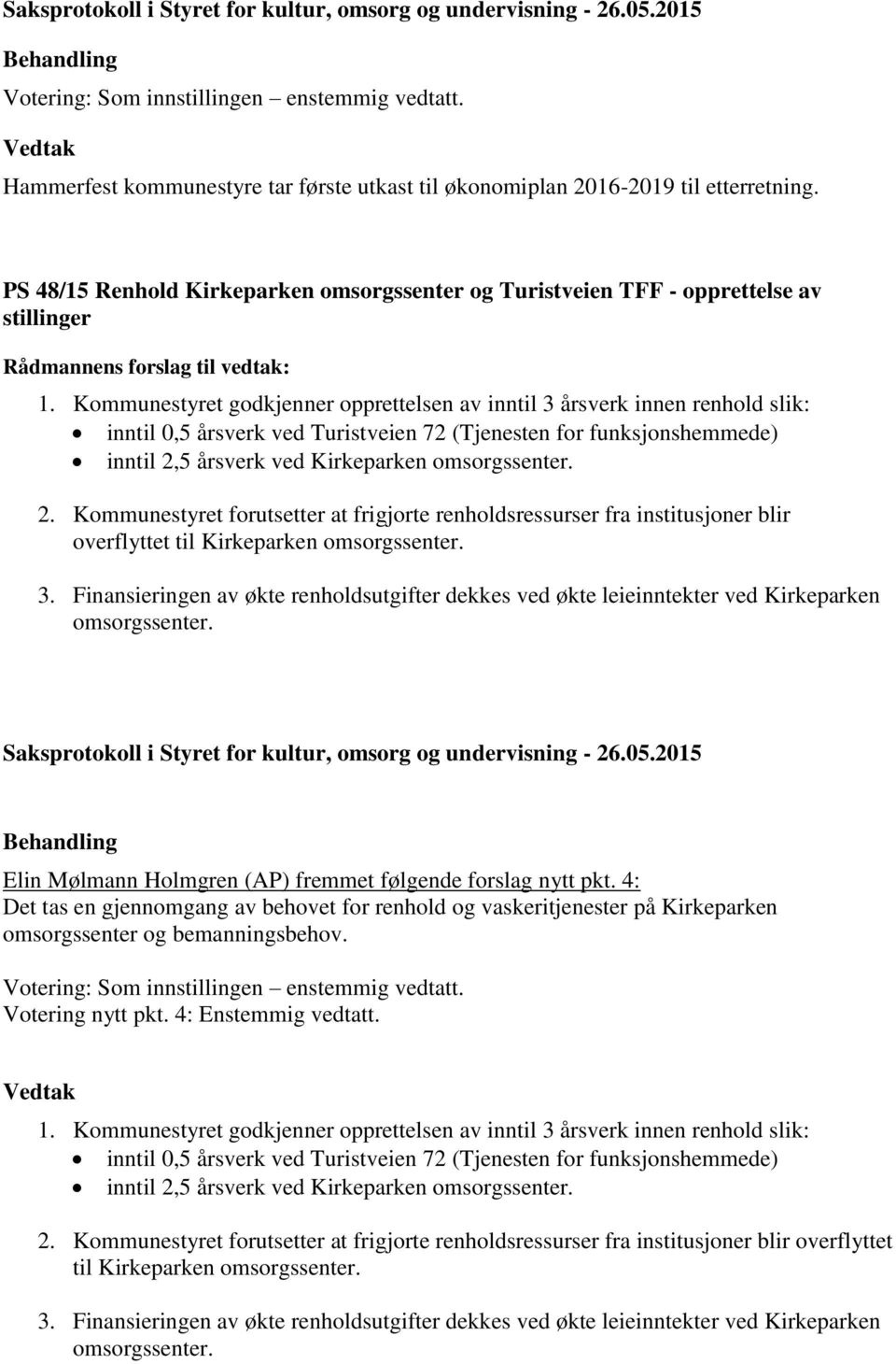 2. Kommunestyret forutsetter at frigjorte renholdsressurser fra institusjoner blir overflyttet til Kirkeparken omsorgssenter. 3.