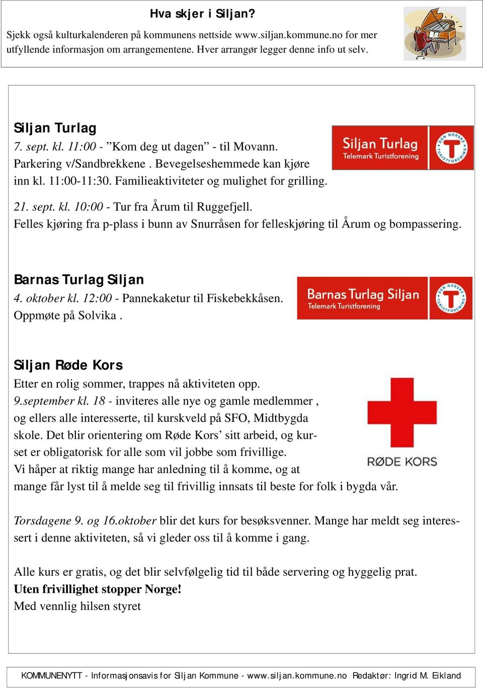 Felles kjøring fra p-plass i bunn av Snurråsen for felleskjøring til Årum og bompassering. Barnas Turlag Siljan 4. oktober kl. 12:00 - Pannekaketur til Fiskebekkåsen. Oppmøte på Solvika.