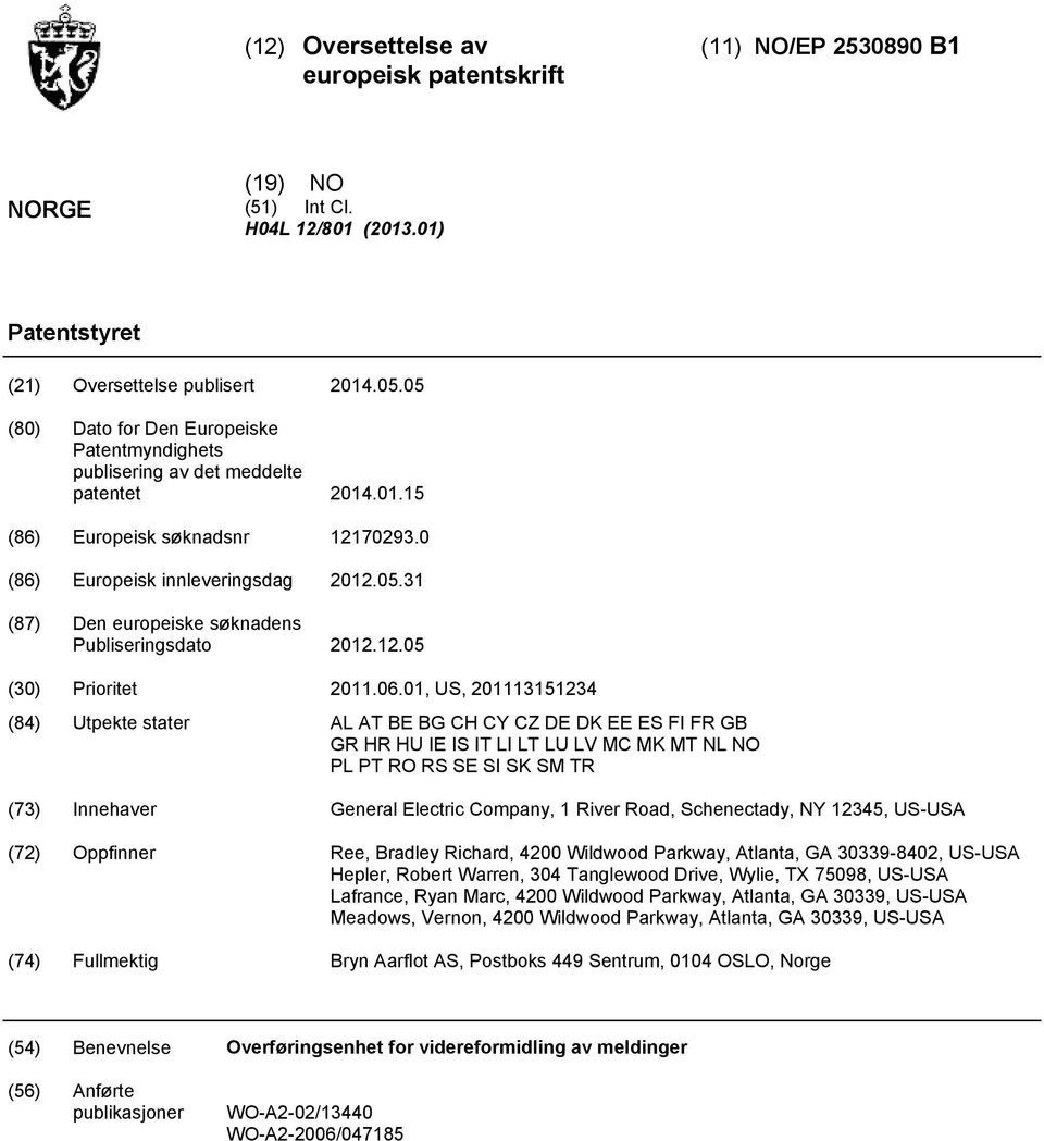 01, US, 11131234 (84) Utpekte stater AL AT BE BG CH CY CZ DE DK EE ES FI FR GB GR HR HU IE IS IT LI LT LU LV MC MK MT NL NO PL PT RO RS SE SI SK SM TR (73) Innehaver General Electric Company, 1 River