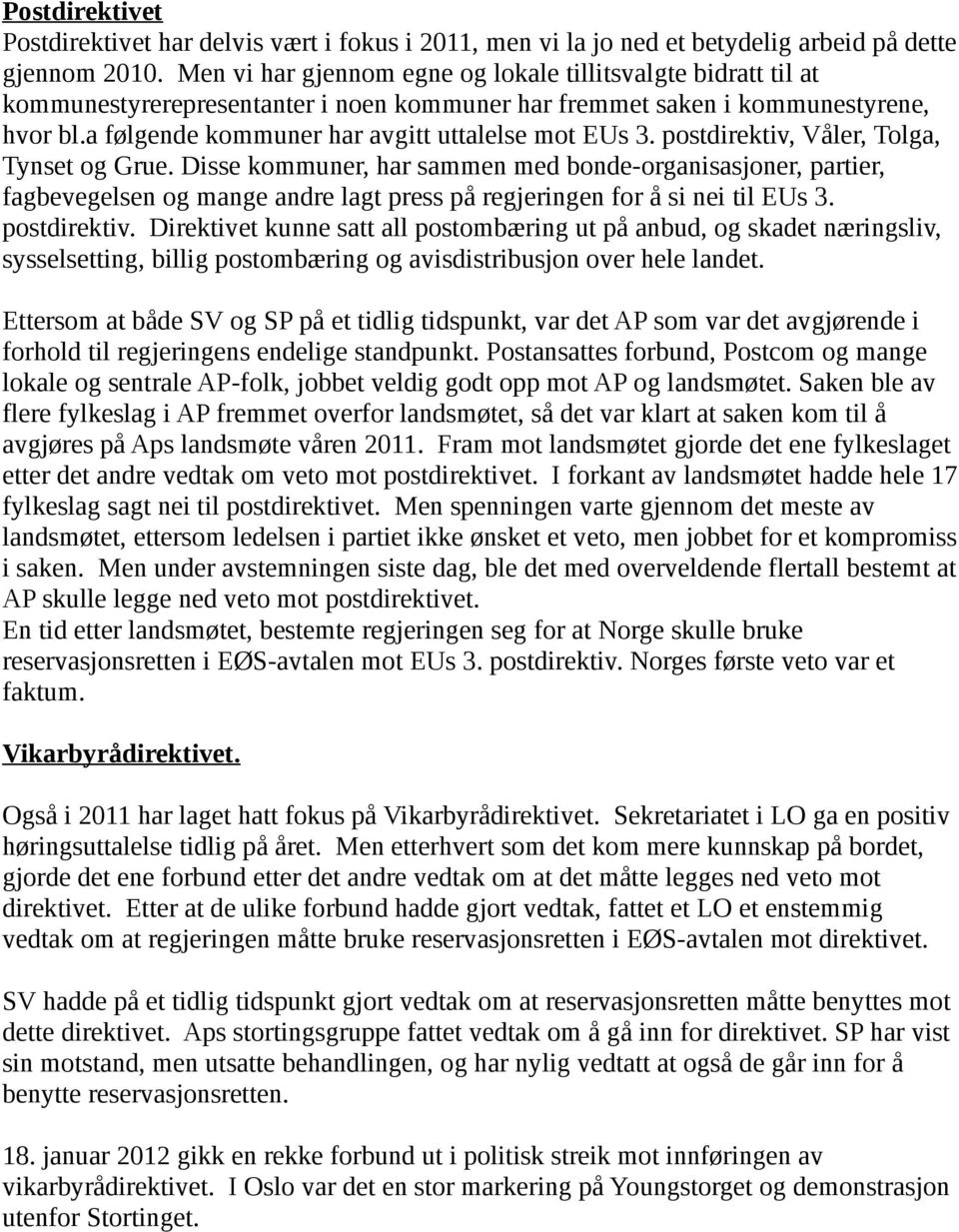 a følgende kommuner har avgitt uttalelse mot EUs 3. postdirektiv, Våler, Tolga, Tynset og Grue.