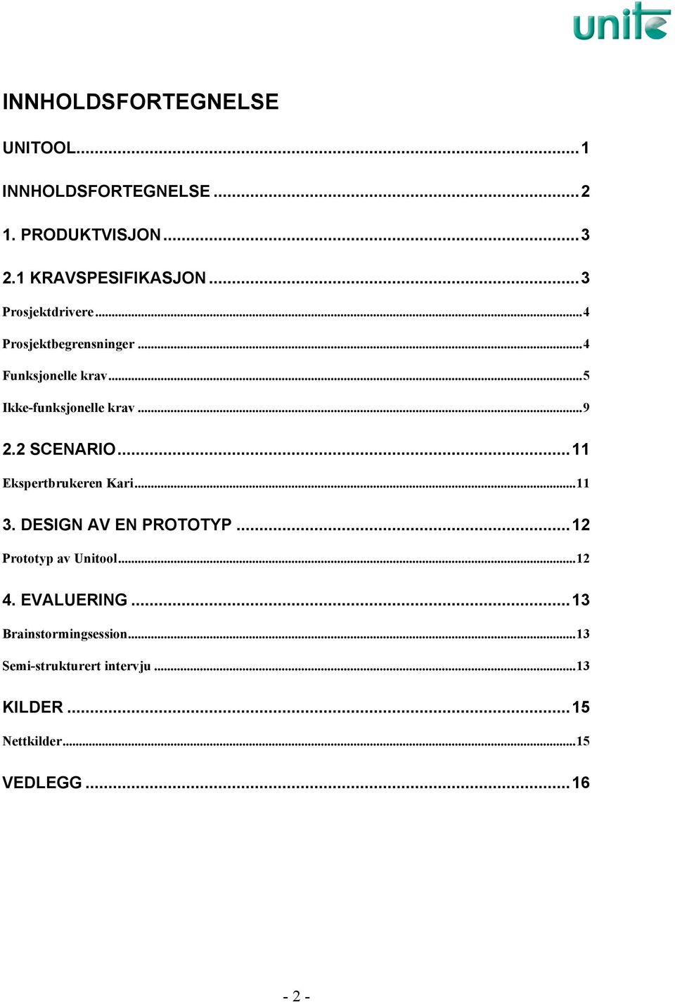 2 SCENARIO...11 Ekspertbrukeren Kari...11 3. DESIGN AV EN PROTOTYP...12 Prototyp av Unitool...12 4.