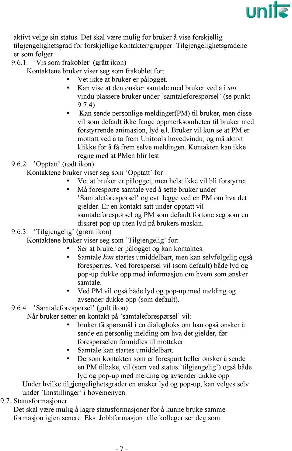 Kan vise at den ønsker samtale med bruker ved å i sitt vindu plassere bruker under samtaleforespørsel (se punkt 9.7.