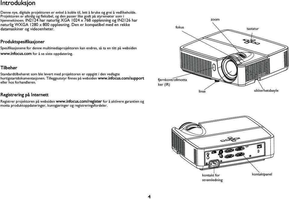 fokus zoom tastatur Produktspesifikasjoner Spesifikasjonene for denne multimediaprojektoren kan endres, så ta en titt på websiden www.infocus.com for å se siste oppdatering.