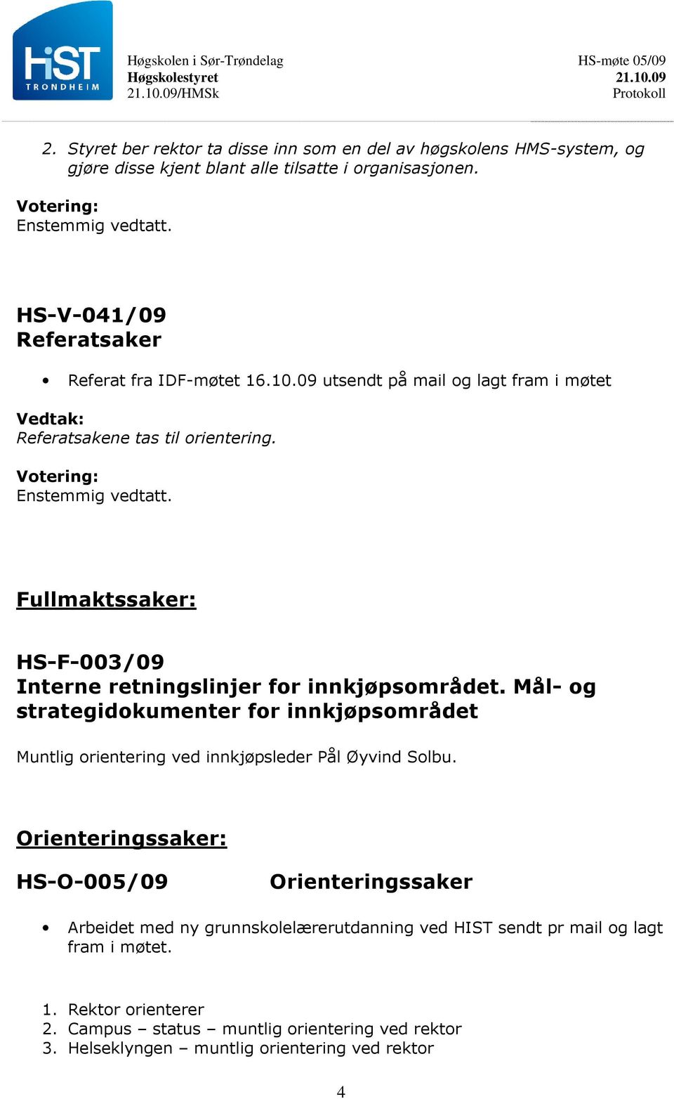Fullmaktssaker: HS-F-003/09 Interne retningslinjer for innkjøpsområdet.