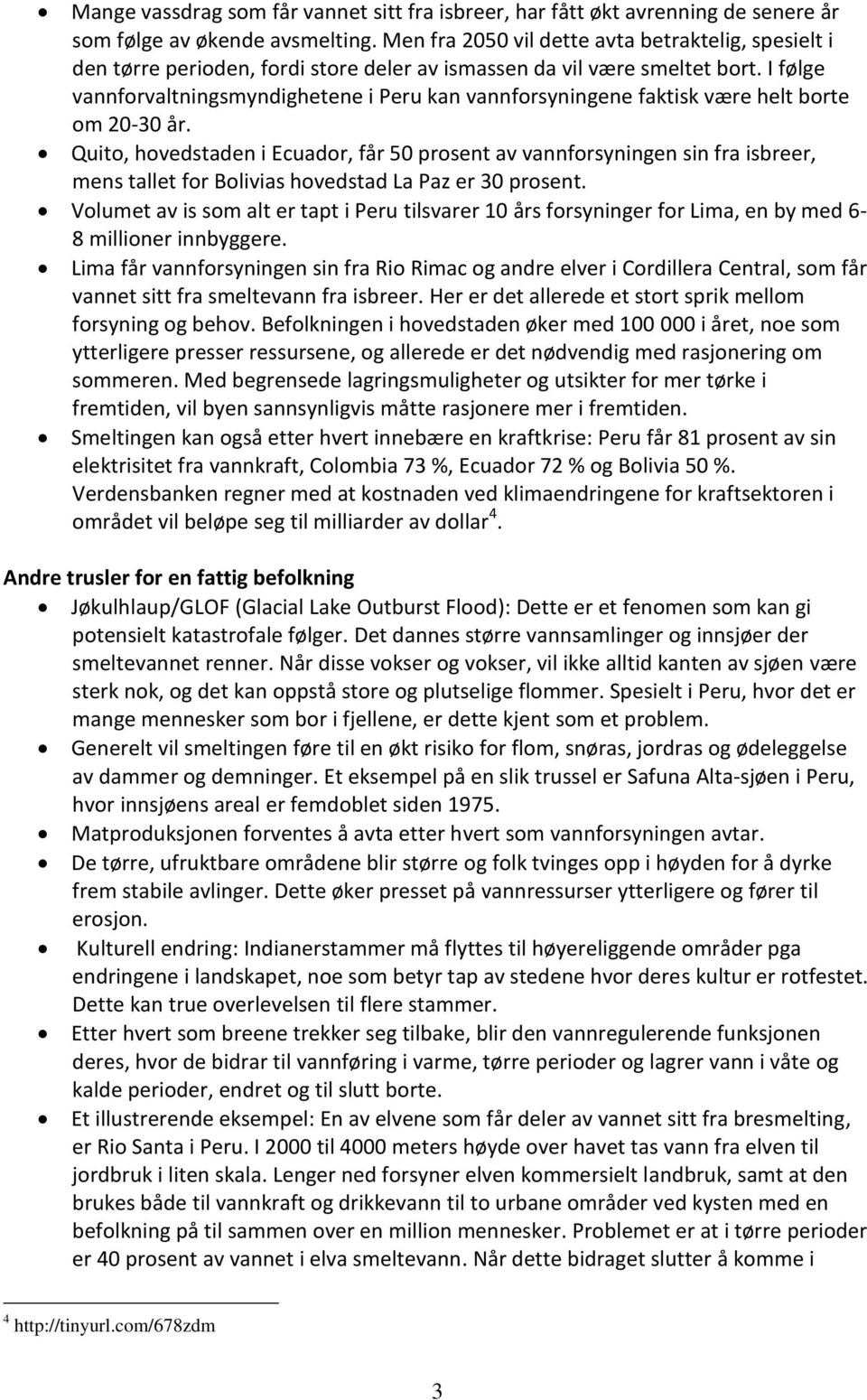 I følge vannforvaltningsmyndighetene i Peru kan vannforsyningene faktisk være helt borte om 20-30 år.