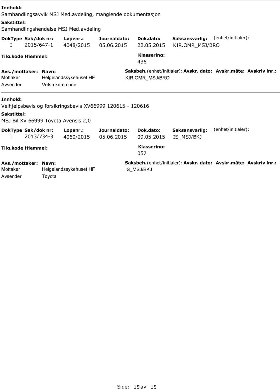 OMR_MSJ/BRO Vefsn kommune Veihjelpsbevis og forsikringsbevis XV66999 120615-120616 MSJ Bil XV 66999 Toyota Avensis 2,0