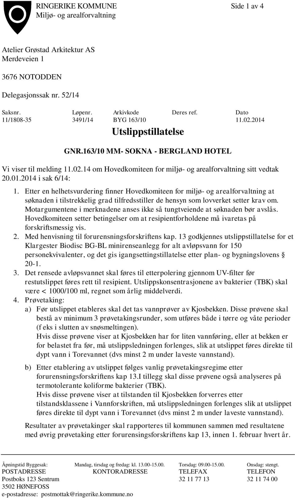 Etter en helhetsvurdering finner Hovedkomiteen for miljø- og arealforvaltning at søknaden i tilstrekkelig grad tilfredsstiller de hensyn som lovverket setter krav om.