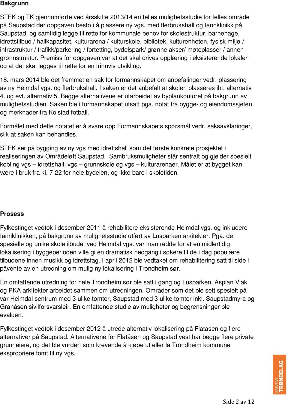 kulturenheten, fysisk miljø / infrastruktur / trafikk/parkering / fortetting, bydelspark/ grønne akser/ møteplasser / annen grønnstruktur.