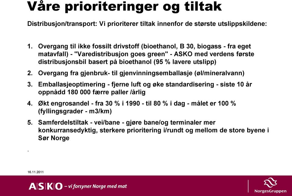 % lavere utslipp) 2. Overgang fra gjenbruk- til gjenvinningsemballasje (øl/mineralvann) 3.