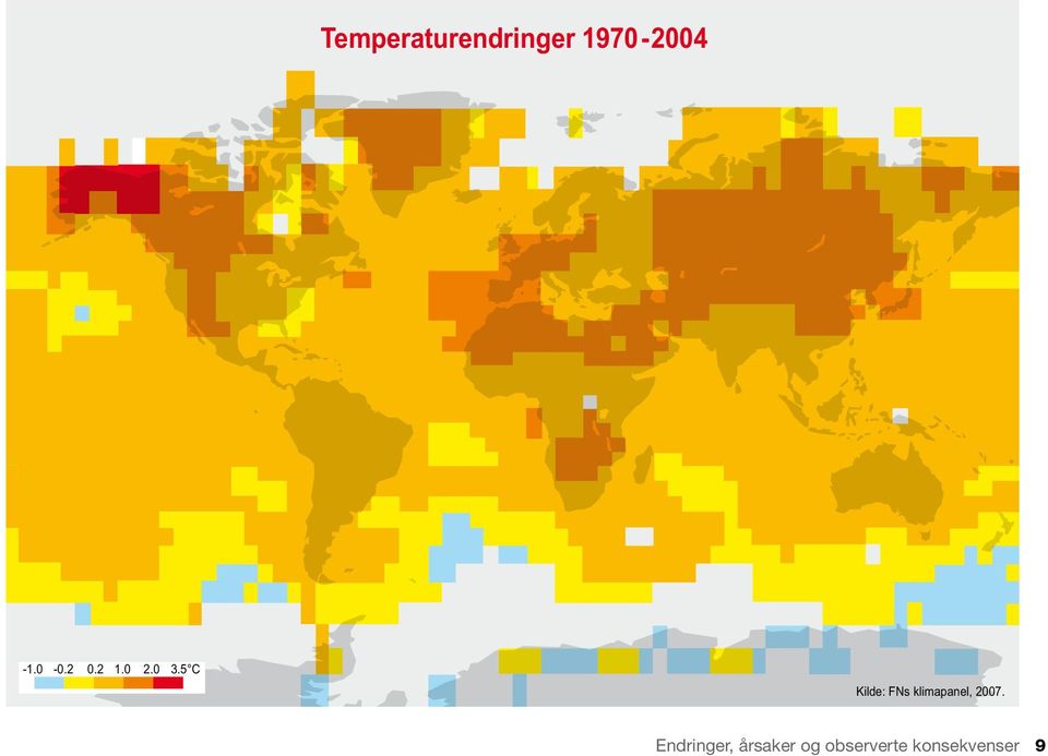 5 C Kilde: FNs klimapanel, 2007.