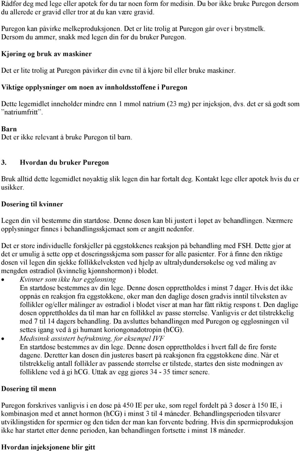 Kjøring og bruk av maskiner Det er lite trolig at Puregon påvirker din evne til å kjøre bil eller bruke maskiner.