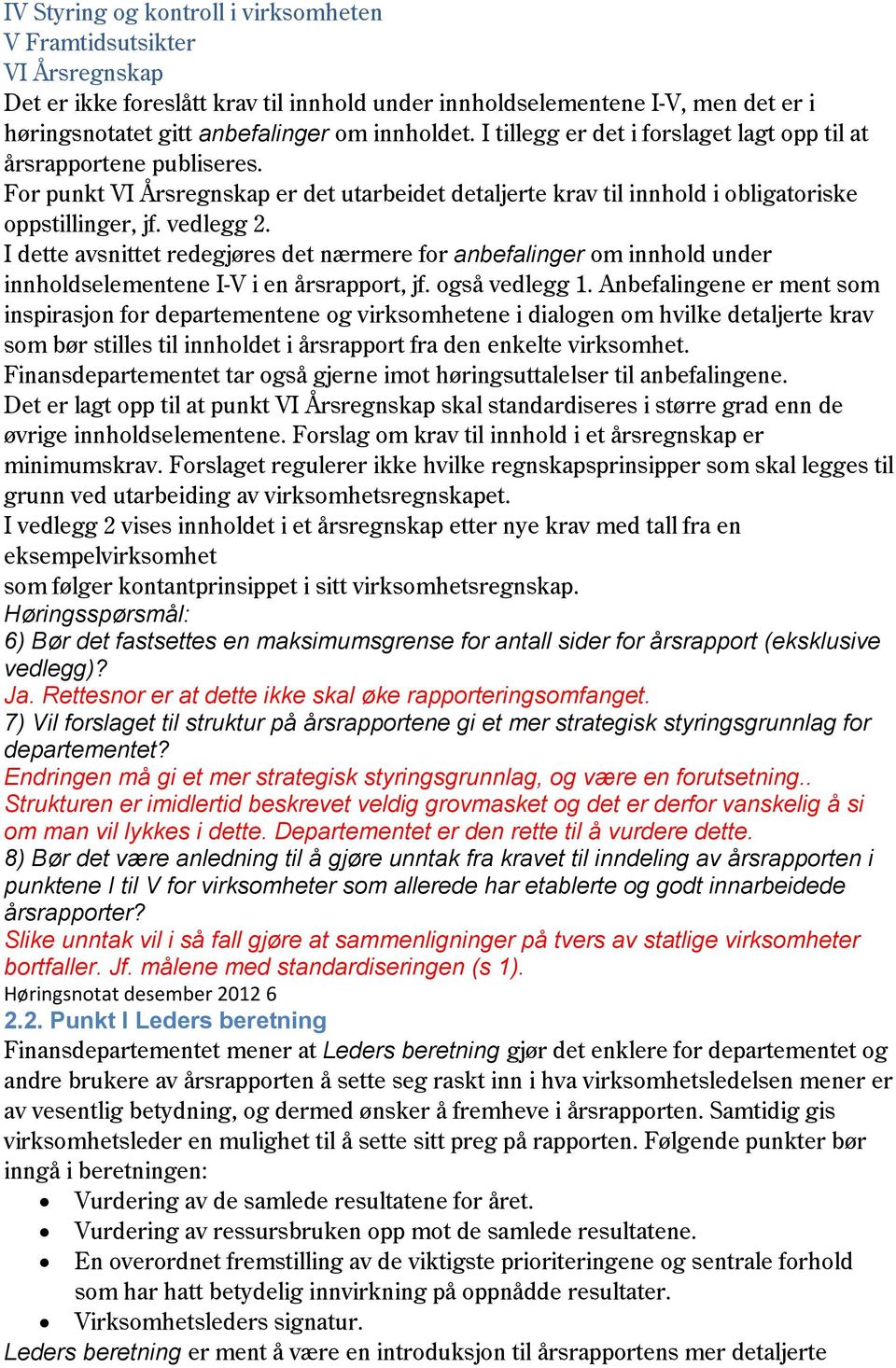 I dette avsnittet redegjøres det nærmere for anbefalinger om innhold under innholdselementene I-V i en årsrapport, jf. også vedlegg 1.