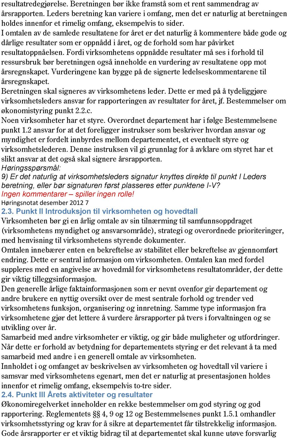 I omtalen av de samlede resultatene for året er det naturlig å kommentere både gode og dårlige resultater som er oppnådd i året, og de forhold som har påvirket resultatoppnåelsen.