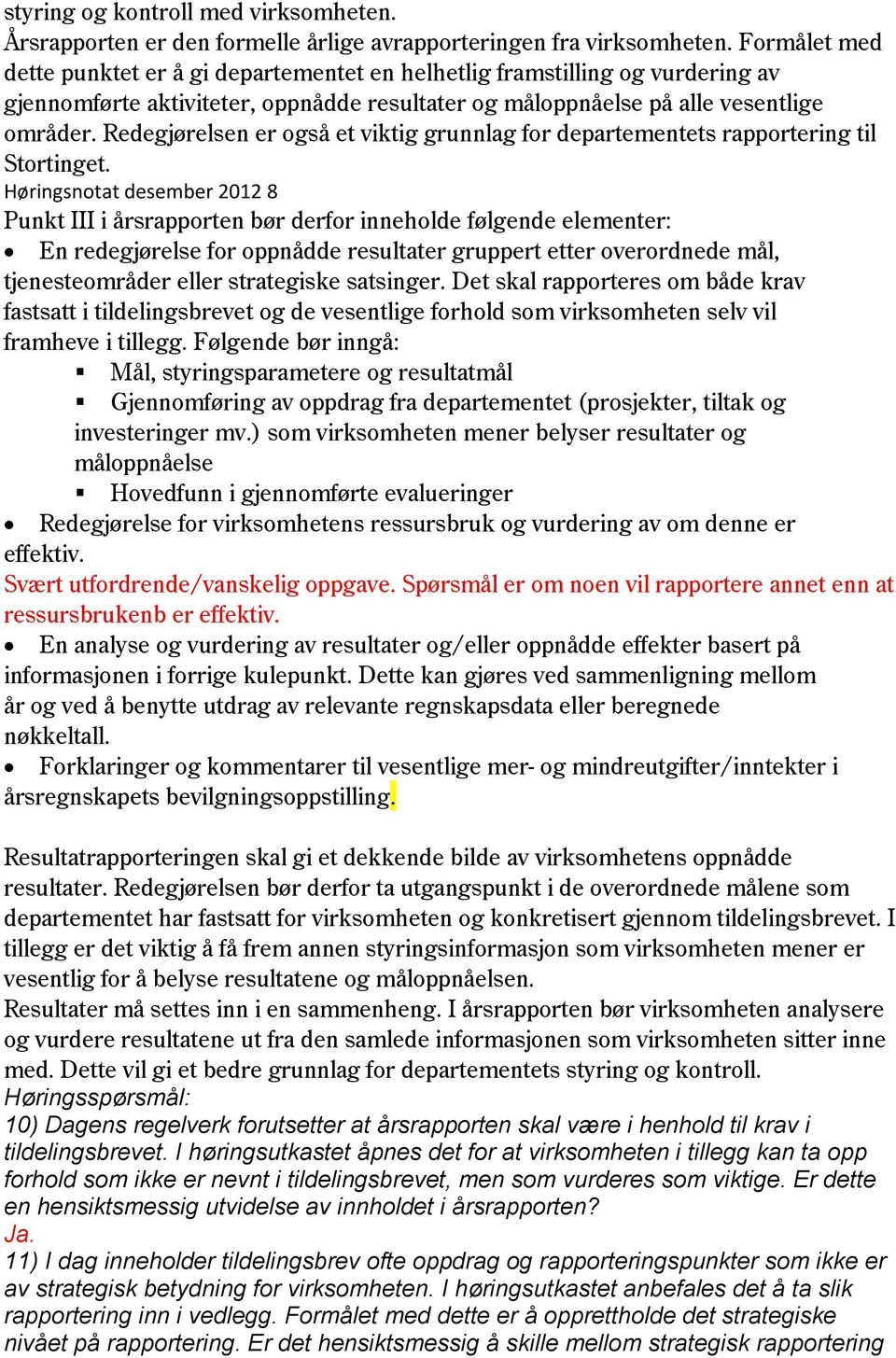 Redegjørelsen er også et viktig grunnlag for departementets rapportering til Stortinget.