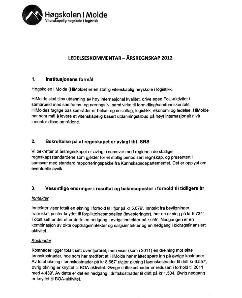 HiMoldes faglige basisområder er helse- og sosialfag, logistikk, økonomi og ledelse.