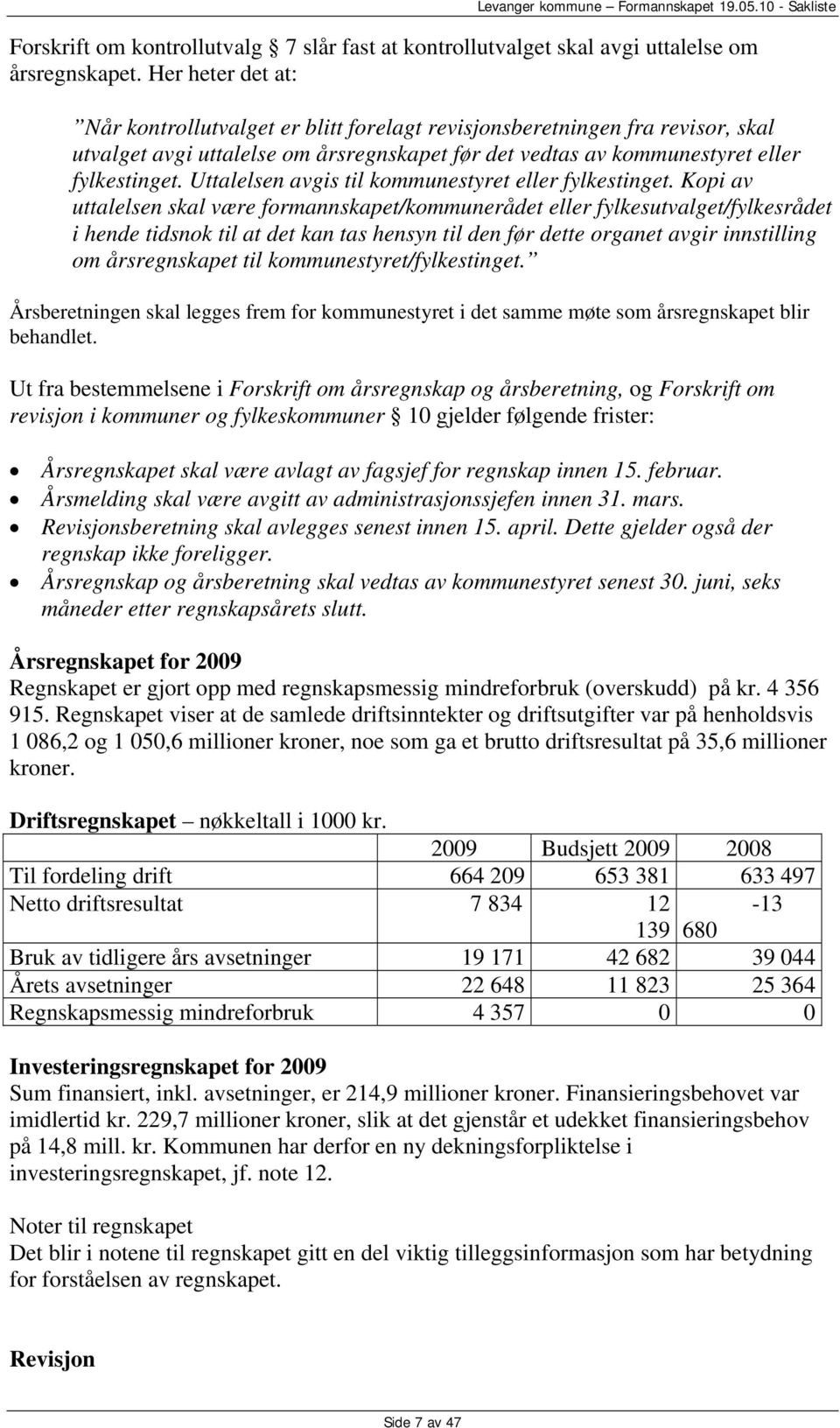 Uttalelsen avgis til kommunestyret eller fylkestinget.