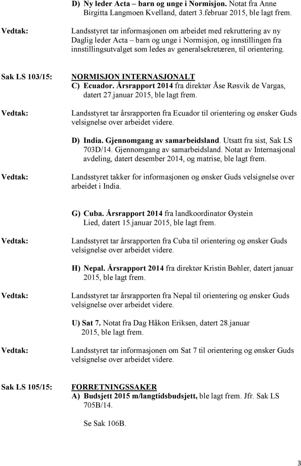 Sak LS 103/15: NORMISJON INTERNASJONALT C) Ecuador. Årsrapport 2014 fra direktør Åse Røsvik de Vargas, datert 27.januar 2015, ble lagt frem.