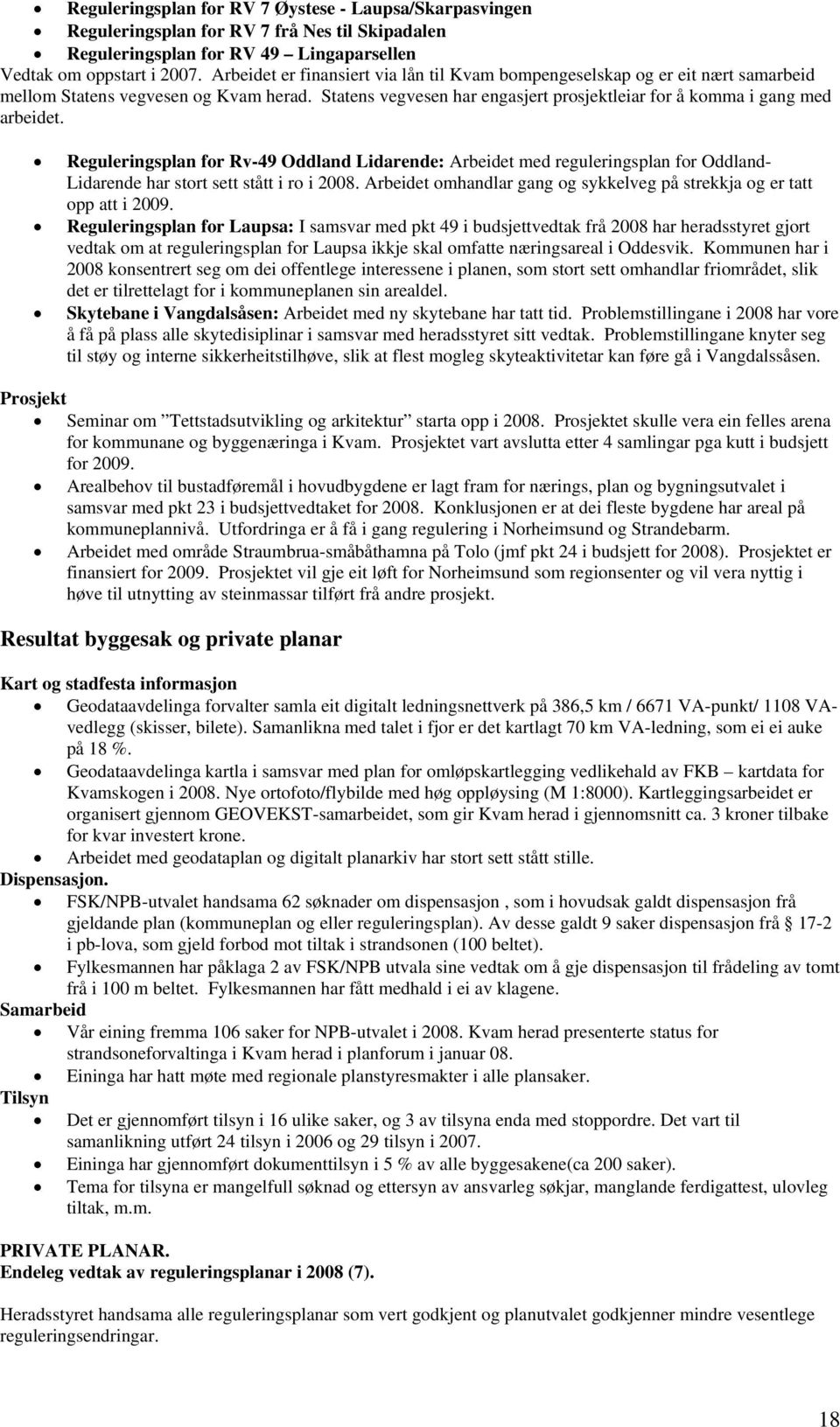 Reguleringsplan for Rv-49 Oddland Lidarende: Arbeidet med reguleringsplan for Oddland- Lidarende har stort sett stått i ro i 2008.