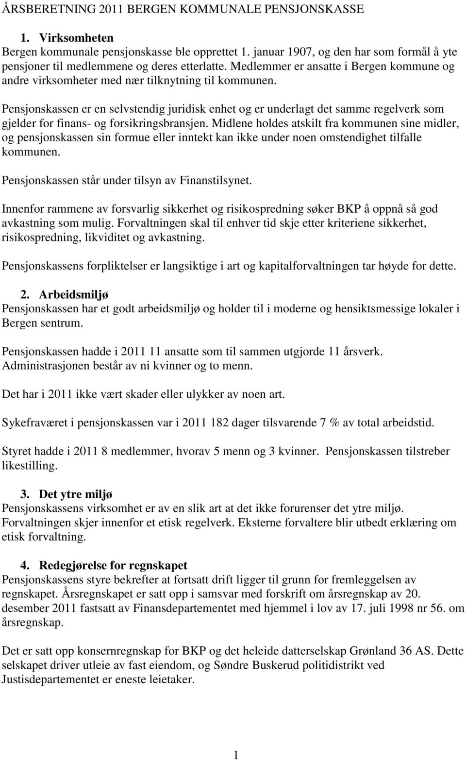 Pensjonskassen er en selvstendig juridisk enhet og er underlagt det samme regelverk som gjelder for finans- og forsikringsbransjen.