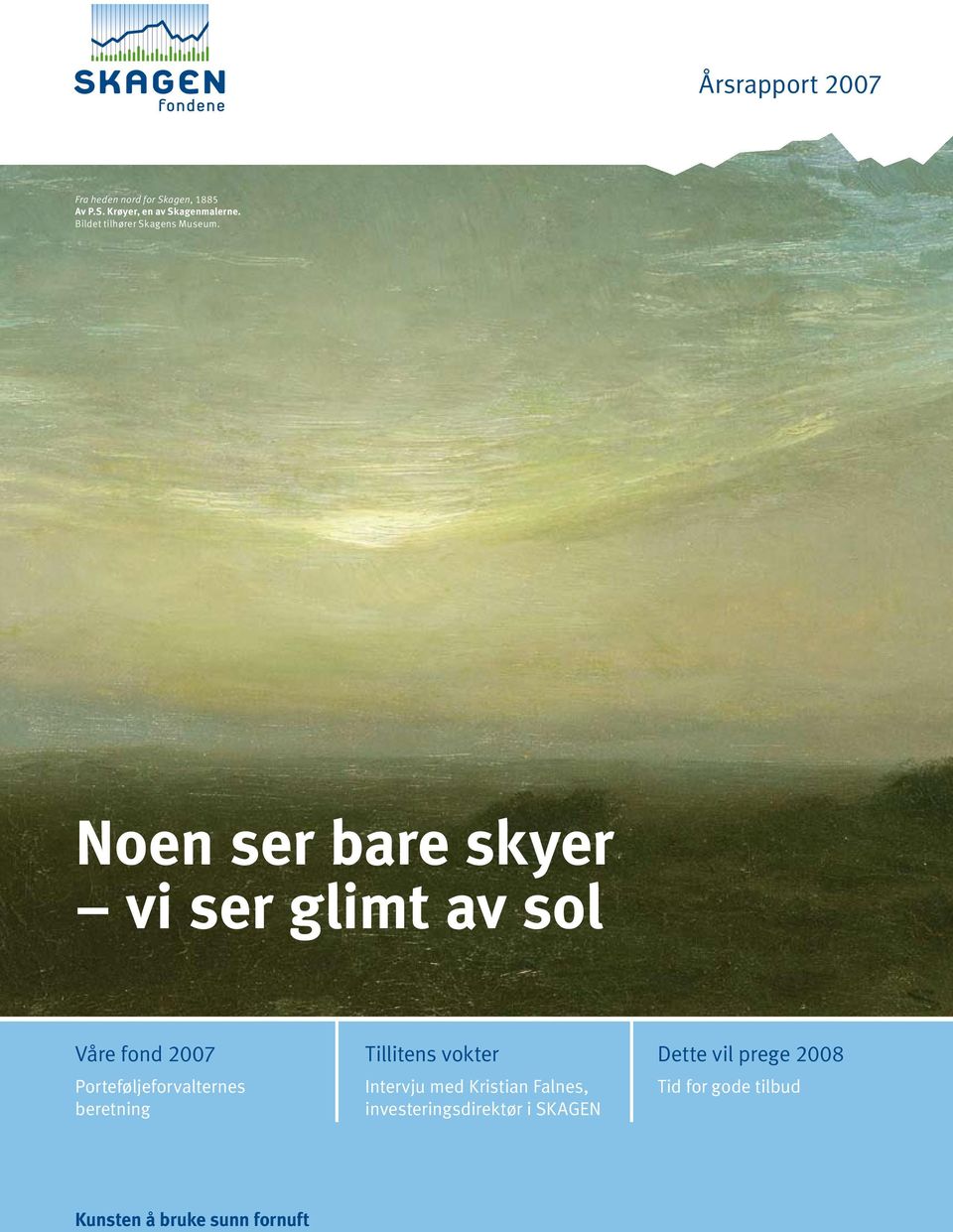Noen ser bare skyer vi ser glimt av sol Våre fond 2007 Porteføljeforvalternes beretning