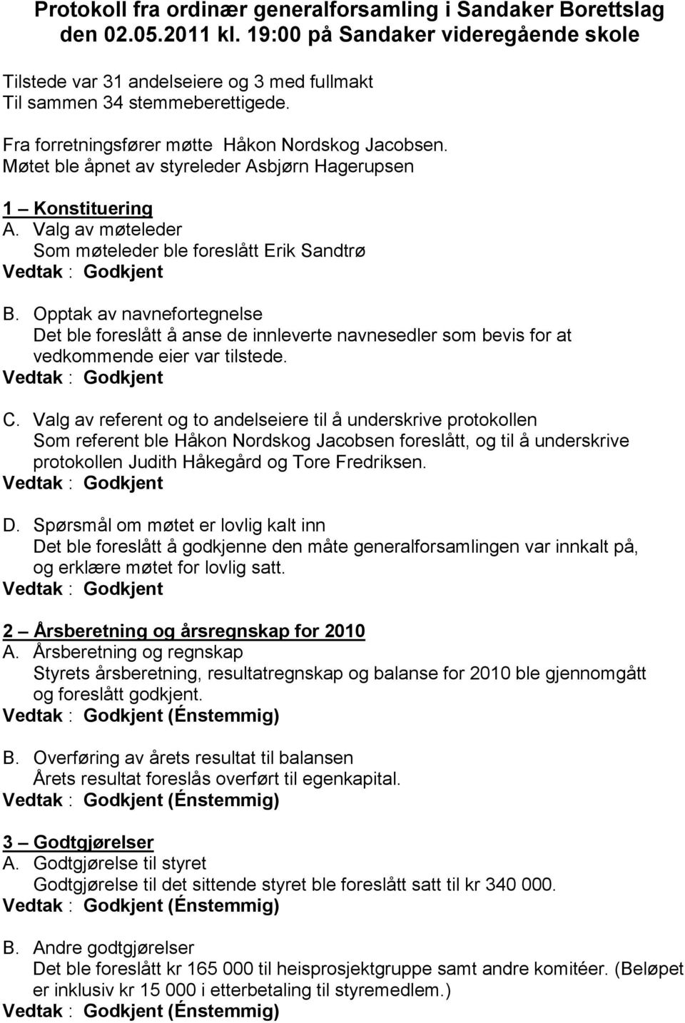 Opptak av navnefortegnelse Det ble foreslått å anse de innleverte navnesedler som bevis for at vedkommende eier var tilstede. C.