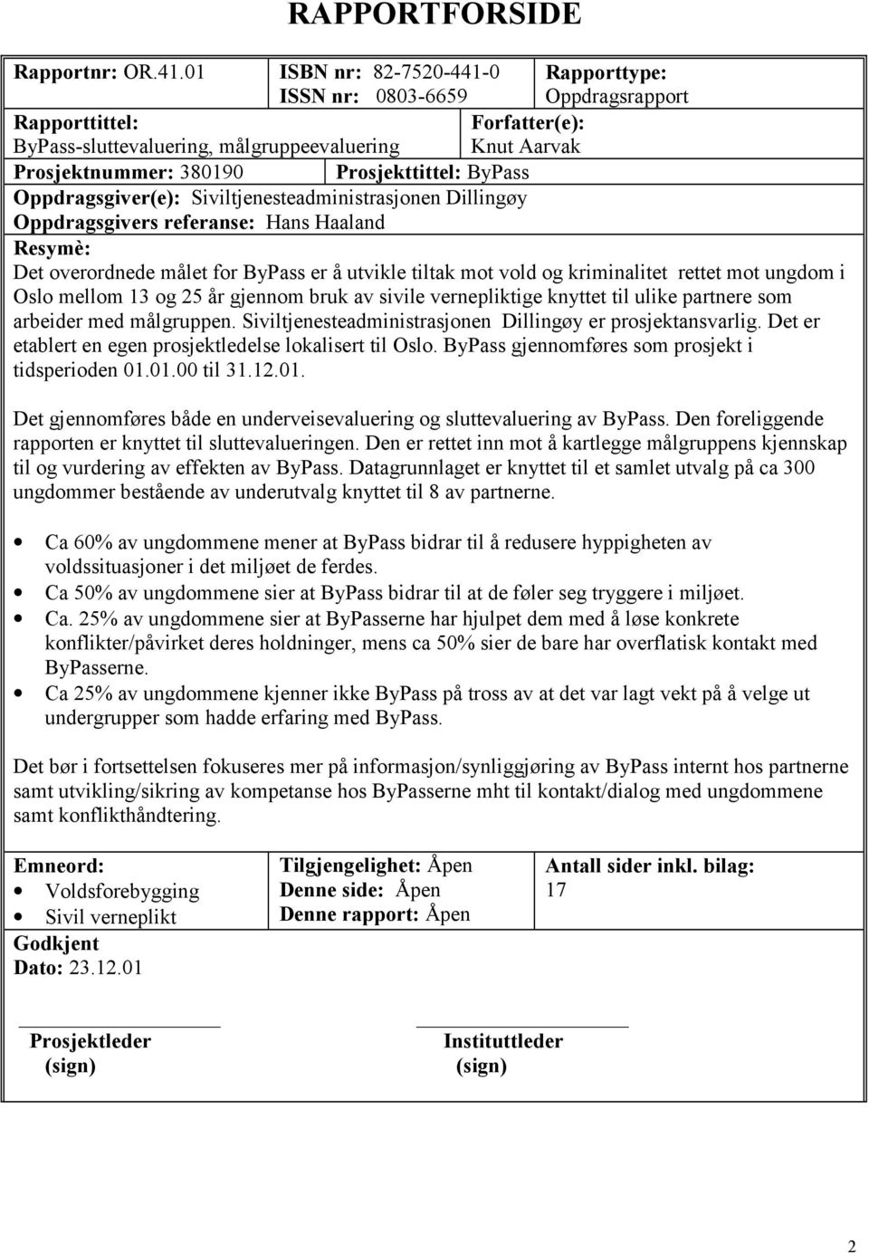 ByPass Oppdragsgiver(e): Siviltjenesteadministrasjonen Dillingøy Oppdragsgivers referanse: Hans Haaland Resymè: Det overordnede målet for ByPass er å utvikle tiltak mot vold og kriminalitet rettet