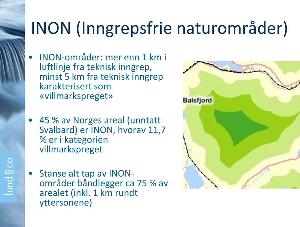 Norges areal (unntatt Svalbard) er INON, hvorav 11,7 % er i kategorien villmarkspreget