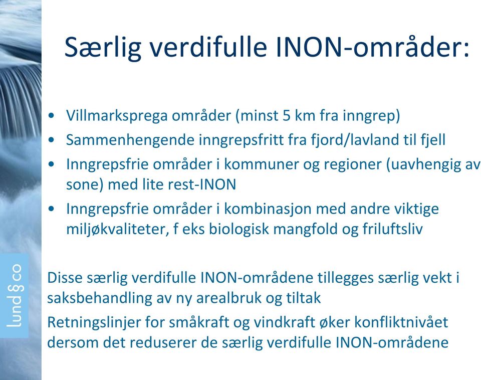 miljøkvaliteter, f eks biologisk mangfold og friluftsliv Disse særlig verdifulle INON-områdene tillegges særlig vekt i saksbehandling av