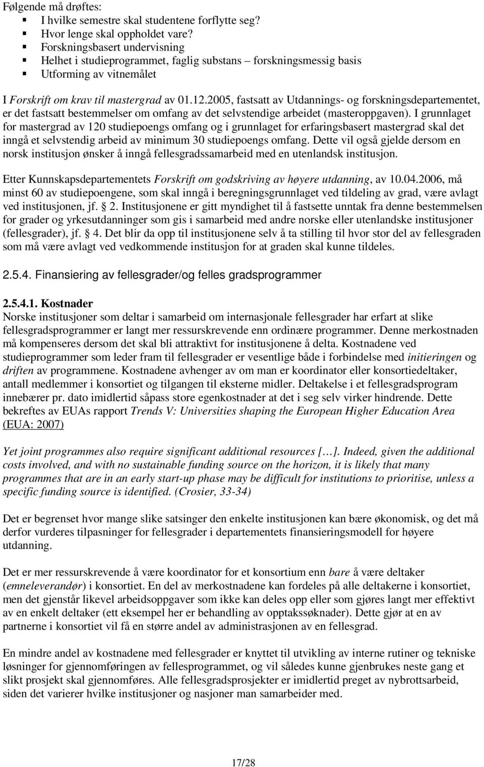 2005, fastsatt av Utdannings- og forskningsdepartementet, er det fastsatt bestemmelser om omfang av det selvstendige arbeidet (masteroppgaven).