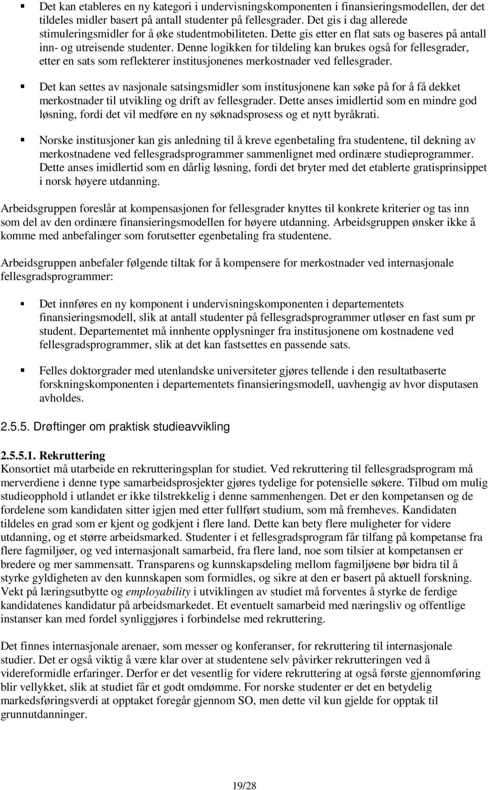 Denne logikken for tildeling kan brukes også for fellesgrader, etter en sats som reflekterer institusjonenes merkostnader ved fellesgrader.